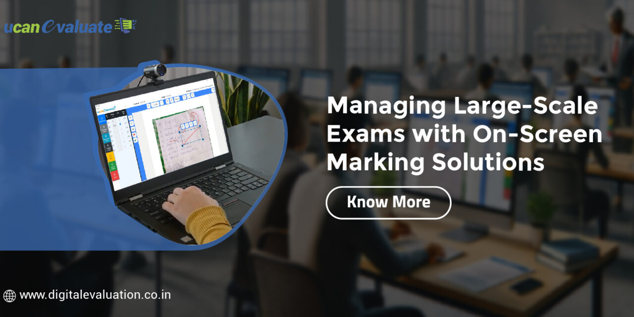 Managing Large-Scale Exams with On-Screen Marking Solutions