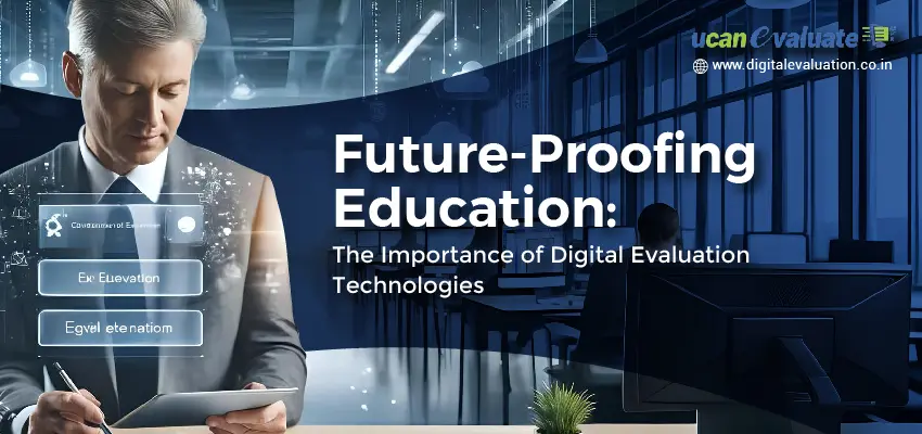 Future-Proofing Education: The Importance of Digital Evaluation Technologies