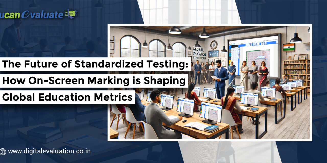 The Future of Standardized Testing: How On-Screen Marking is Shaping Global Education Metrics