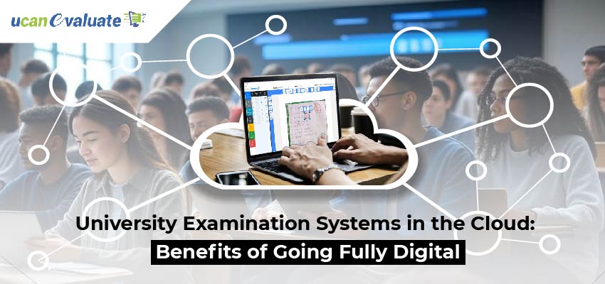 University Examination Systems in the Cloud: Benefits of Going Fully Digital